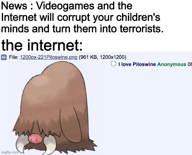 when you love that Piloswine | News : Videogames and the Internet will corrupt your children's minds and turn them into terrorists. the internet: | image tagged in piloswine,pokemon | made w/ Imgflip meme maker