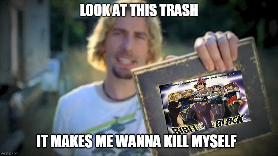 it makes me wanna kill myself | LOOK AT THIS TRASH; IT MAKES ME WANNA KILL MYSELF | image tagged in look at this photograph,trash,anime,bible black,memes,funny | made w/ Imgflip meme maker