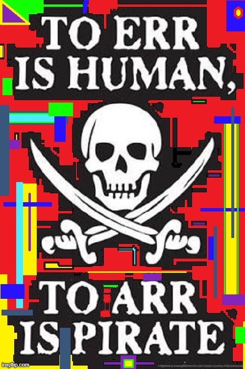 My Favorite Pirate Saying | image tagged in vince vance,pirates,to err is human,skull,swords,memes | made w/ Imgflip meme maker