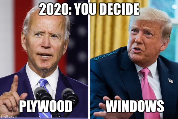 Time to pick a side... | 2020: YOU DECIDE; IG@4_TOUCHDOWNS; PLYWOOD             WINDOWS | image tagged in election 2020,riots,looting,antifa,blm | made w/ Imgflip meme maker