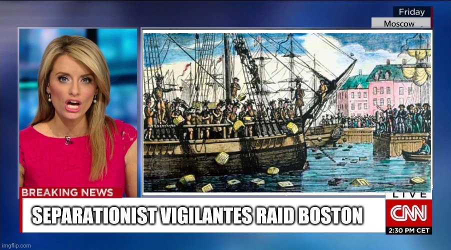 CNN in 1776 | SEPARATIONIST VIGILANTES RAID BOSTON | image tagged in cnn fake news,cnn,cnn breaking news template | made w/ Imgflip meme maker