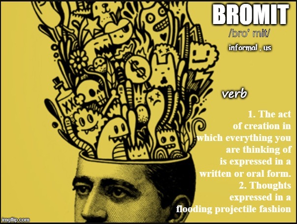 Bromit | informal . us | image tagged in expanding brain,creativity | made w/ Imgflip meme maker