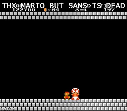 Thank You Mario | THX MARIO BUT SANS IS DEAD | image tagged in thank you mario | made w/ Imgflip meme maker