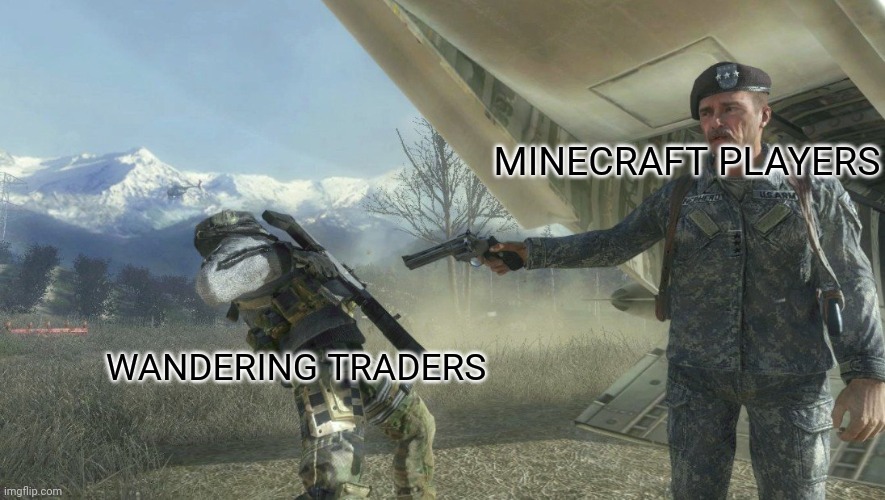 If they didn't want me to kill them they would have better trades | MINECRAFT PLAYERS; WANDERING TRADERS | image tagged in minecraft,memes,cod | made w/ Imgflip meme maker