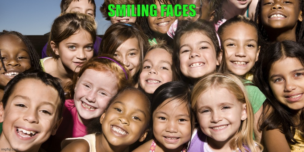 Smiling Faces | SMILING FACES | image tagged in happy children | made w/ Imgflip meme maker