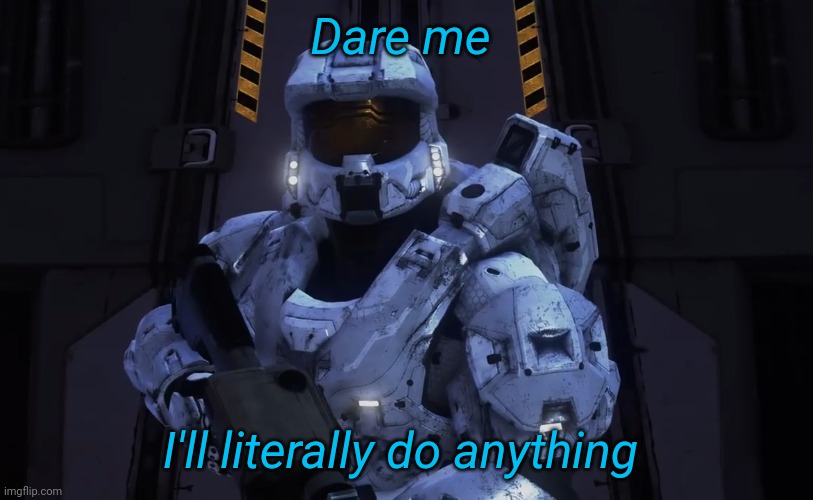 Dare me; I'll literally do anything | image tagged in tag | made w/ Imgflip meme maker