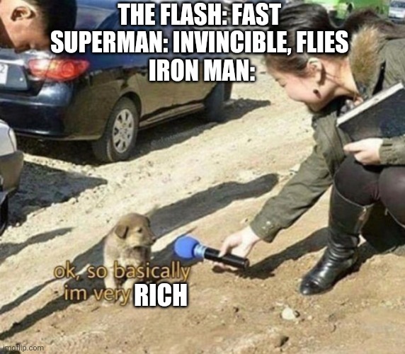 very smol | THE FLASH: FAST 
SUPERMAN: INVINCIBLE, FLIES 
IRON MAN:; RICH | image tagged in very smol | made w/ Imgflip meme maker