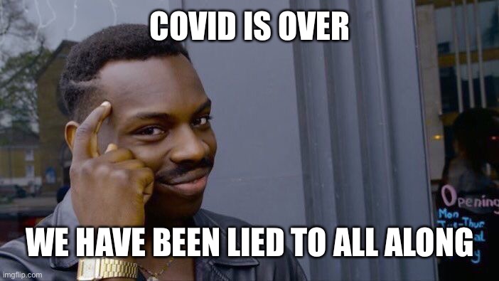 CDC admits only 6% of deaths were solely from CV-19 | COVID IS OVER; WE HAVE BEEN LIED TO ALL ALONG | image tagged in memes,roll safe think about it,unmasked,maga,trump 2020 | made w/ Imgflip meme maker