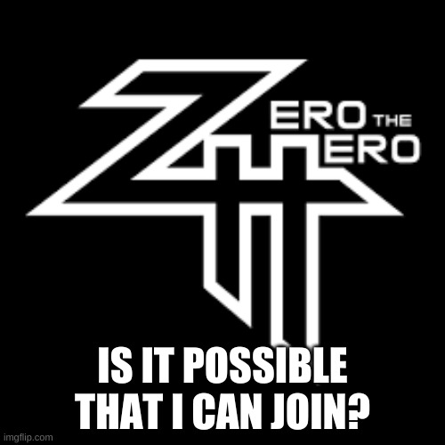 IS IT POSSIBLE THAT I CAN JOIN? | made w/ Imgflip meme maker