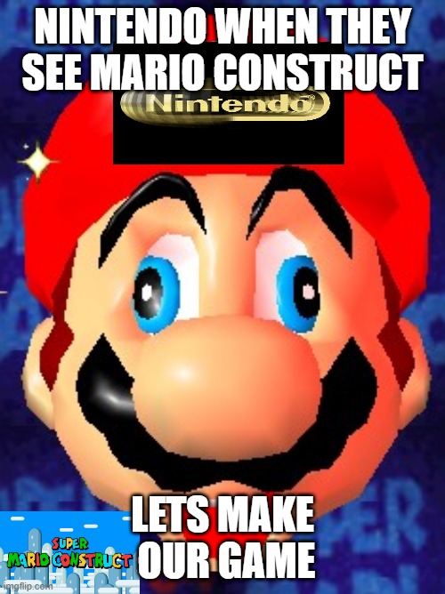 nintendo when they see mario construct | NINTENDO WHEN THEY SEE MARIO CONSTRUCT; LETS MAKE  OUR GAME | image tagged in derp mario | made w/ Imgflip meme maker