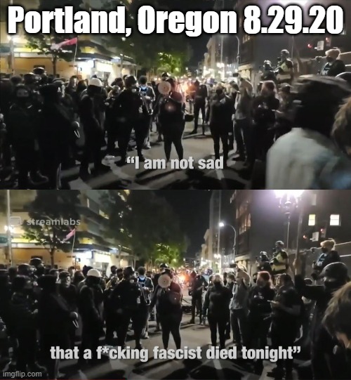 I am not sad that a fascist died tonight | Portland, Oregon 8.29.20 | image tagged in portland,oregon,trump,antifa,blm,black lives matter | made w/ Imgflip meme maker