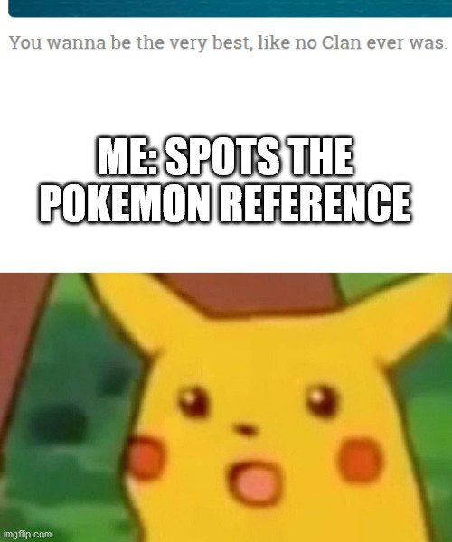 wow | ME: SPOTS THE POKEMON REFERENCE | image tagged in memes,surprised pikachu | made w/ Imgflip meme maker