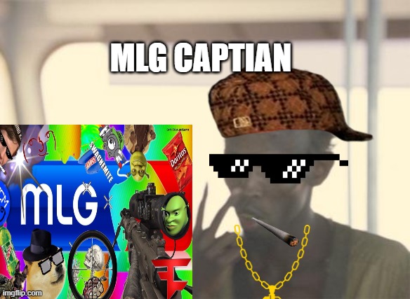 I'm The Captain Now Meme | MLG CAPTIAN | image tagged in memes,i'm the captain now | made w/ Imgflip meme maker