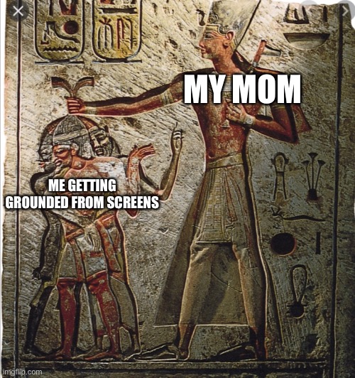 ME GETTING GROUNDED FROM SCREENS MY MOM | made w/ Imgflip meme maker