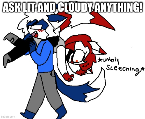 Ask them! | ASK LIT AND CLOUDY ANYTHING! | made w/ Imgflip meme maker