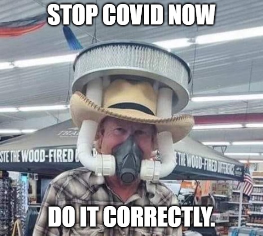 Covid Filter | STOP COVID NOW; DO IT CORRECTLY. | image tagged in covid-19,covid19,masks,safety first | made w/ Imgflip meme maker