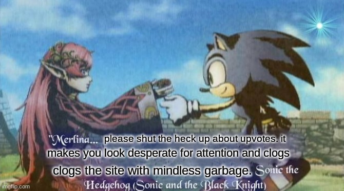 sonic merlina | please shut the heck up about upvotes. it; makes you look desperate for attention and clogs; clogs the site with mindless garbage. | image tagged in sonic the hedgehog,sonic | made w/ Imgflip meme maker