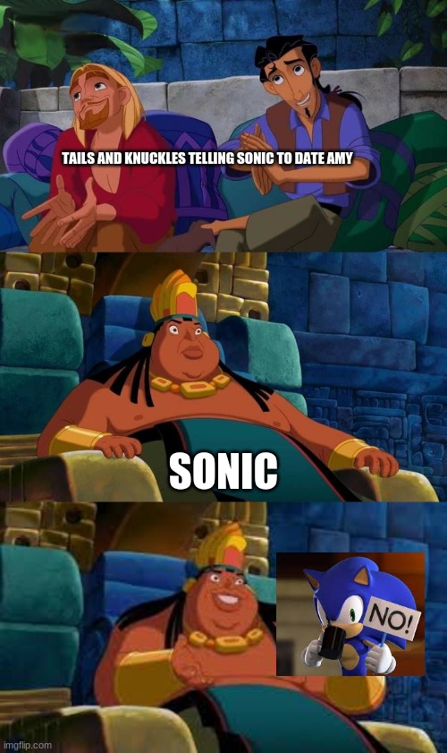 namaste | TAILS AND KNUCKLES TELLING SONIC TO DATE AMY; SONIC | image tagged in road to el dorado | made w/ Imgflip meme maker