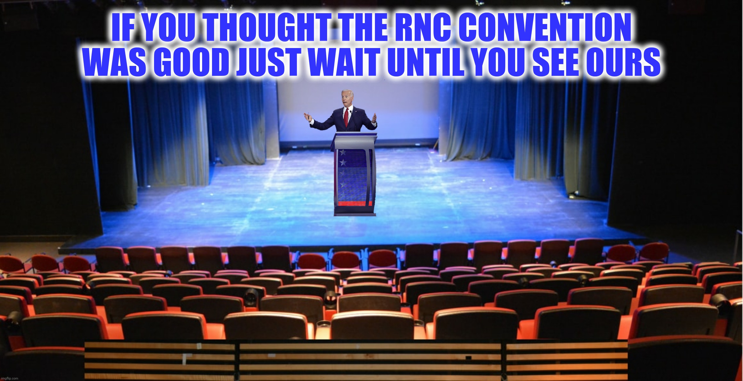 And just like that Joe was the smartest man in the room | IF YOU THOUGHT THE RNC CONVENTION WAS GOOD JUST WAIT UNTIL YOU SEE OURS | image tagged in bad photoshop,joe biden,conventions,stage | made w/ Imgflip meme maker