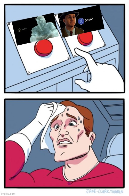 Two Buttons Meme | image tagged in memes,two buttons,la noire press x to doubt,y to same | made w/ Imgflip meme maker