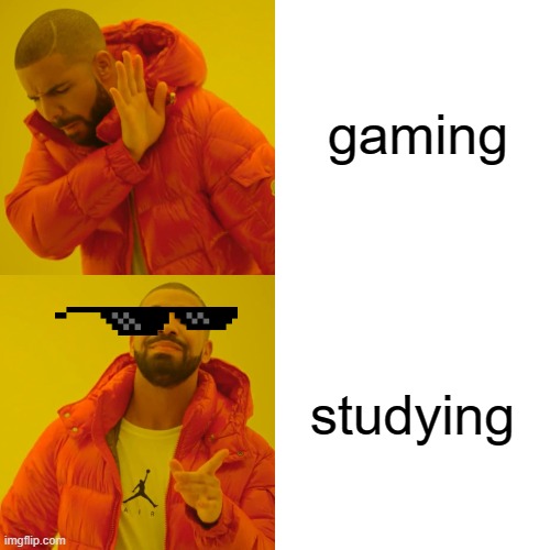 not many people | gaming; studying | image tagged in memes,drake hotline bling | made w/ Imgflip meme maker