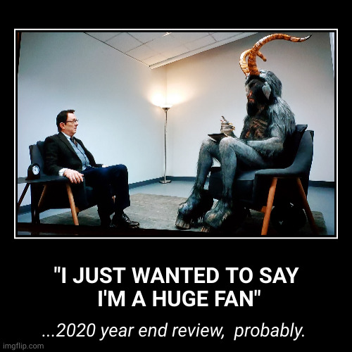 2020 year endvreview, probably | image tagged in funny,demotivationals,the devil,evil | made w/ Imgflip demotivational maker