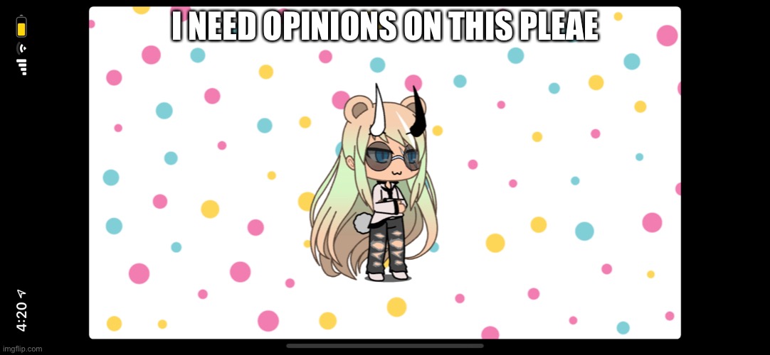 Gacha I need opinions | I NEED OPINIONS ON THIS PLEASE | image tagged in gacha life | made w/ Imgflip meme maker