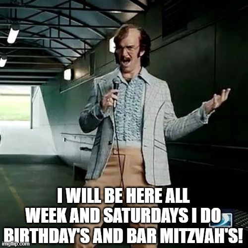 Bad comedian Eli Manning | I WILL BE HERE ALL WEEK AND SATURDAYS I DO BIRTHDAY'S AND BAR MITZVAH'S! | image tagged in bad comedian eli manning | made w/ Imgflip meme maker