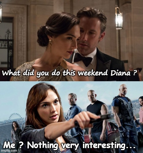 What did you do this weekend Diana ? Me ? Nothing very interesting... | image tagged in gal gadot,bruce wayne,funny memes,funny,bruce and diana | made w/ Imgflip meme maker