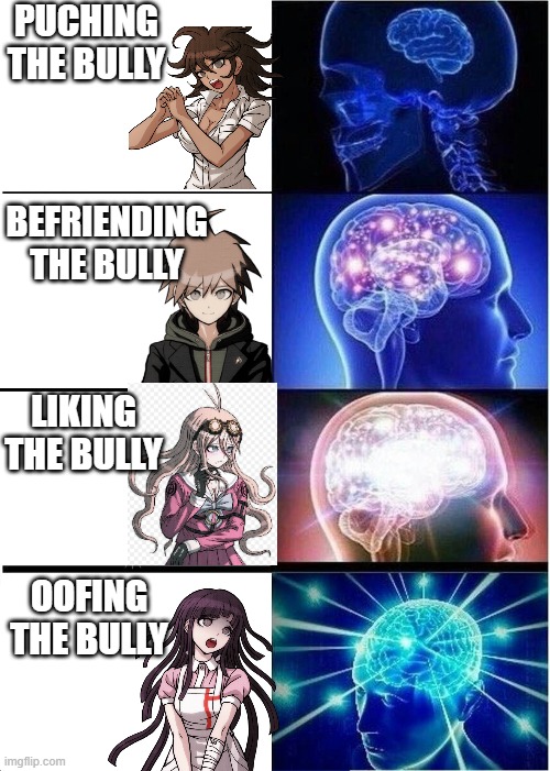 Expanding Brain Meme | PUCHING THE BULLY; BEFRIENDING THE BULLY; LIKING THE BULLY; OOFING THE BULLY | image tagged in memes,expanding brain | made w/ Imgflip meme maker