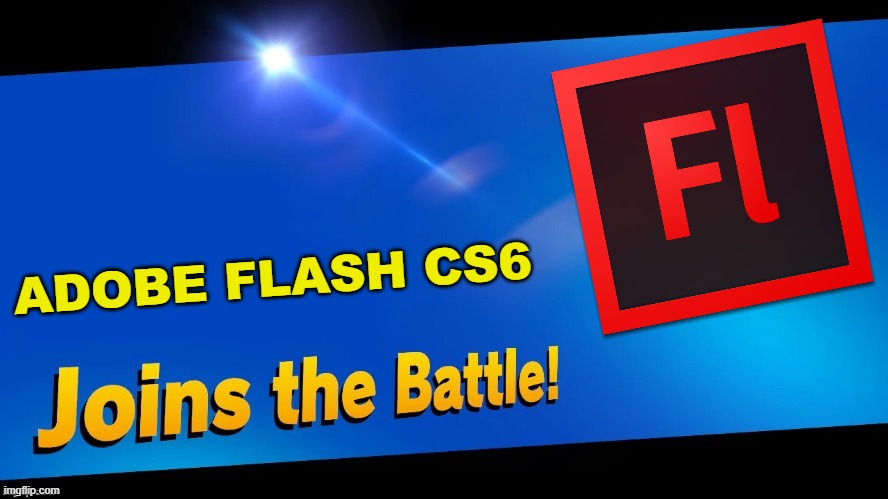 F in the chat its not available anymore :( | ADOBE FLASH CS6 | image tagged in blank joins the battle | made w/ Imgflip meme maker