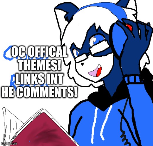 OC themes! | OC OFFICAL THEMES! LINKS INT HE COMMENTS! | made w/ Imgflip meme maker