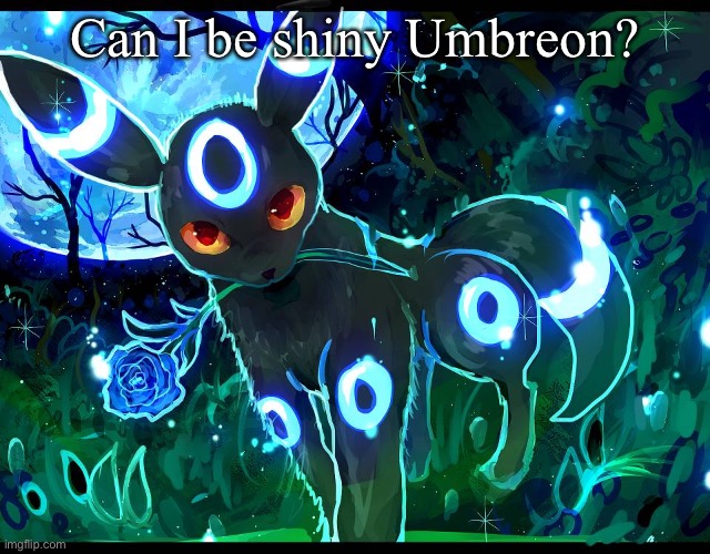 Can I be shiny Umbreon? | made w/ Imgflip meme maker