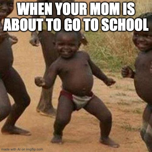 Home alone | WHEN YOUR MOM IS ABOUT TO GO TO SCHOOL | image tagged in memes,third world success kid,funny,ai meme | made w/ Imgflip meme maker