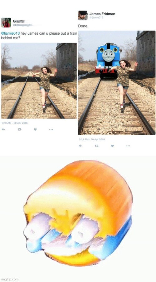 My man | image tagged in laughing emoji,james fridman photoshop,dank memes,thomas the tank engine,front page,stop reading the tags | made w/ Imgflip meme maker