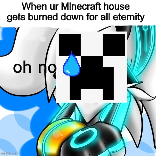 Sad Tron | When ur Minecraft house gets burned down for all eternity; oh no | image tagged in sad tron,silver the hedgehog,minecraft,sad but true | made w/ Imgflip meme maker