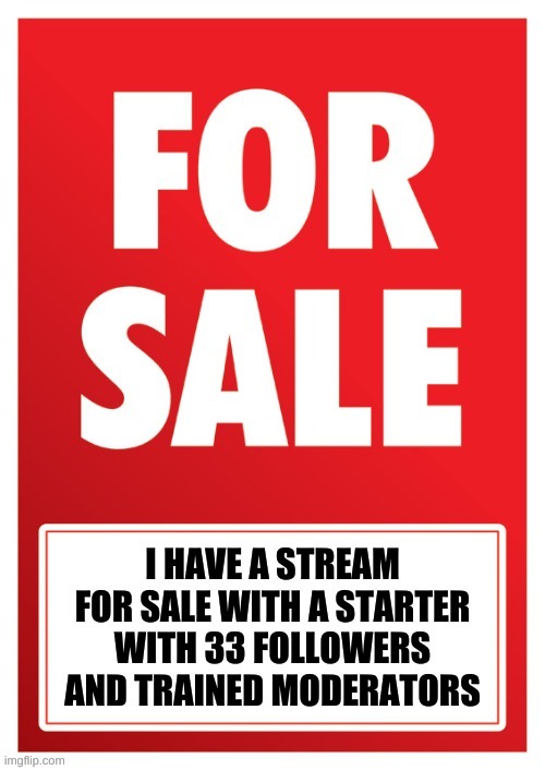 STREAM FOR SALE: https://imgflip.com/m/eel_stream | image tagged in stream for sale | made w/ Imgflip meme maker