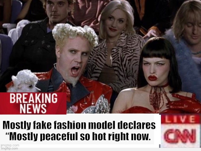 Mostly peaceful so hot right now | Mostly fake fashion model declares
“Mostly peaceful so hot right now. | image tagged in mugatu so hot right now,protest,cnn,cnn fake news,cnn sucks,politics | made w/ Imgflip meme maker