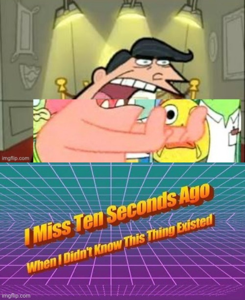 image tagged in i miss ten seconds ago | made w/ Imgflip meme maker