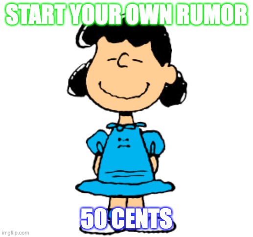 START YOUR OWN RUMOR; 50 CENTS | image tagged in peanuts,rumors | made w/ Imgflip meme maker