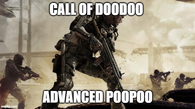 Call of duty | CALL OF DOODOO; ADVANCED POOPOO | image tagged in call of duty | made w/ Imgflip meme maker