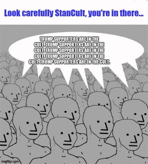 Look carefully StanCult, you're in there... | made w/ Imgflip meme maker