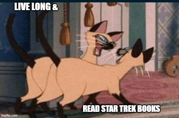 siameses cats | LIVE LONG &; READ STAR TREK BOOKS | image tagged in siameses cats | made w/ Imgflip meme maker