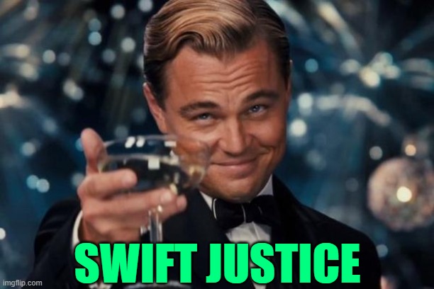 Leonardo Dicaprio Cheers Meme | SWIFT JUSTICE | image tagged in memes,leonardo dicaprio cheers | made w/ Imgflip meme maker