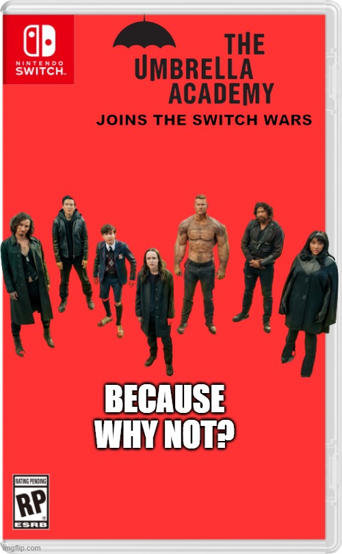 we already have the avengers.... | JOINS THE SWITCH WARS; BECAUSE WHY NOT? | image tagged in nintendo switch cartridge case,the umbrella academy,netflix,switch wars | made w/ Imgflip meme maker