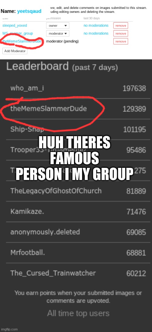 HUH THERES FAMOUS PERSON I MY GROUP | image tagged in huh | made w/ Imgflip meme maker