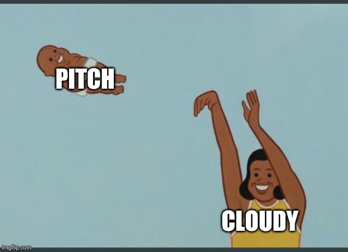 baby yeet | PITCH CLOUDY | image tagged in baby yeet | made w/ Imgflip meme maker