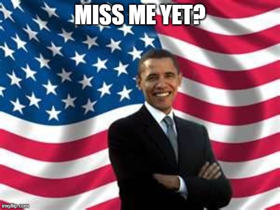 Obama Meme | MISS ME YET? | image tagged in memes,obama | made w/ Imgflip meme maker