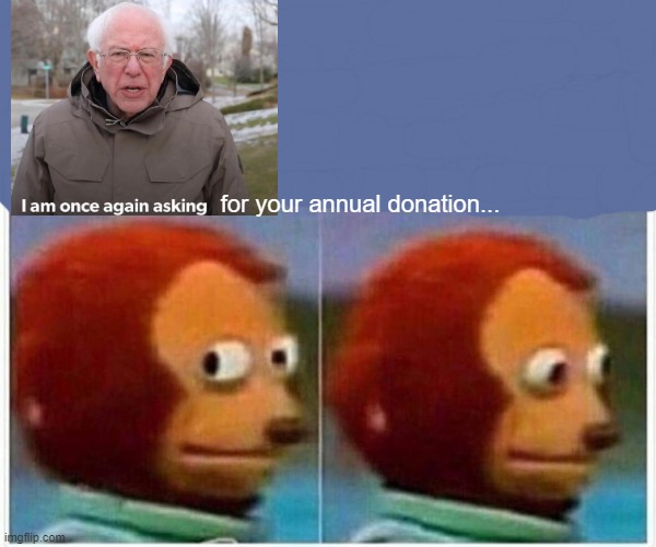 puppet freethink | for your annual donation... | image tagged in memes,monkey puppet | made w/ Imgflip meme maker