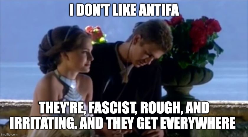 I don't like sand | I DON'T LIKE ANTIFA; THEY'RE, FASCIST, ROUGH, AND IRRITATING. AND THEY GET EVERYWHERE | image tagged in i don't like sand,antifa,trump 2020 | made w/ Imgflip meme maker